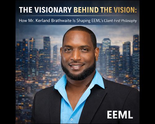 The Visionary Behind the Vision: How Mr. Kerland Brathwaite Is Shaping EEML’s Client-First Philosophy